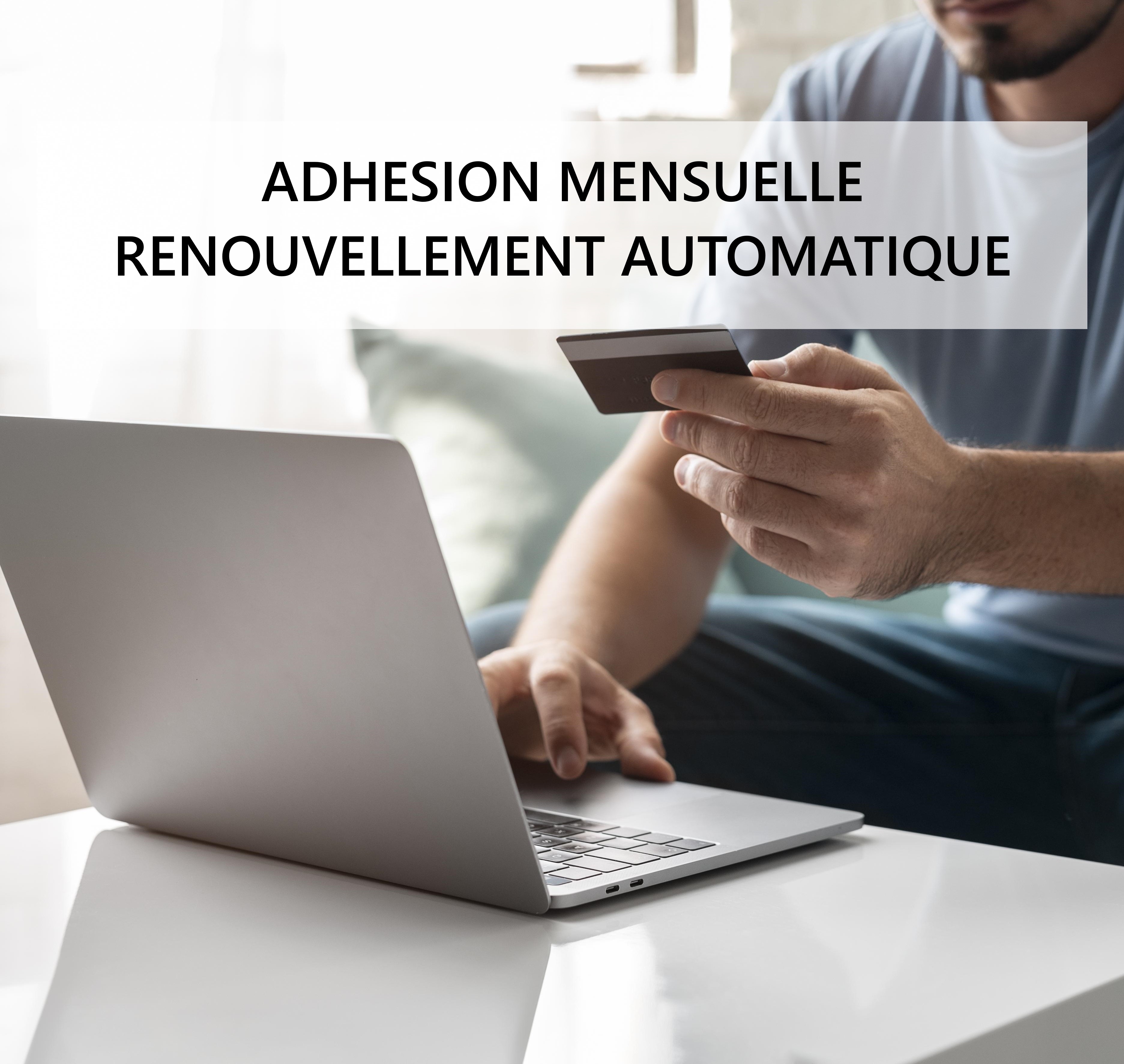 Adhésion mensuelle en renouvellement automatique